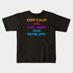 keep calm and stay away from problems Kids T-Shirt